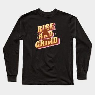 rise and grind, skateboarder Long Sleeve T-Shirt